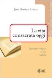 La vita consacrata oggi. Rinnovamento, sfide, vitalità