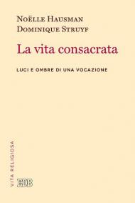 La vita consacrata. Luci e ombre di una vocazione