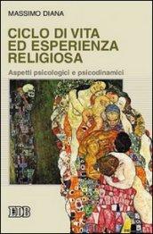 Ciclo di vita ed esperienza religiosa. Aspetti psicologici e psicodinamici