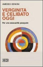 Verginità e celibato oggi. Per una sessualità pasquale