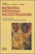 Memoria perdono ricostruzione. Analisi teoriche e applicazioni psicoterapeutiche