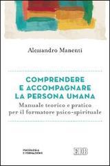 Comprendere e accompagnare la persona umana. Manuale teorico e pratico per il formatore psico-spirituale