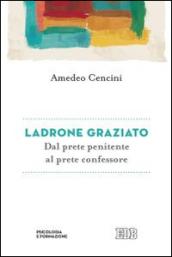 Ladrone graziato. Dal prete penitente al prete confessore