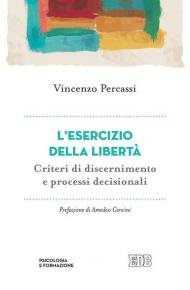 L' esercizio della libertà. Criteri di discernimento e processi decisionali