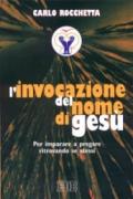 L'invocazione del nome di Gesù. Per imparare a pregare ritrovando se stessi