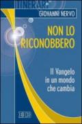 Non lo riconobbero. Il Vangelo in un mondo che cambia