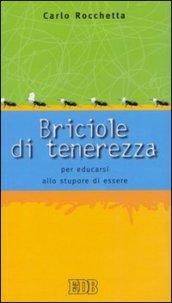 Briciole di tenerezza. Per educarsi allo stupore di essere