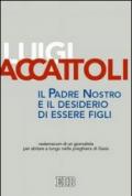 Il Padre nostro e il desiderio di essere figli. Vademecum di un giornalista per abitare a lungo nella preghiera di Gesù