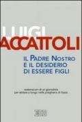 Il Padre nostro e il desiderio di essere figli. Vademecum di un giornalista per abitare a lungo nella preghiera di Gesù