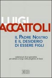 Il Padre nostro e il desiderio di essere figli. Vademecum di un giornalista per abitare a lungo nella preghiera di Gesù