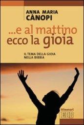 E al mattino, ecco la gioia. Il tema della gioia nella Bibbia