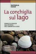 La conchiglia sul lago. Diario di viaggio alla ricerca dell'umanità di Gesù