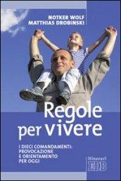 Regole per vivere. I dieci comandamenti: provocazione e orientamento per oggi