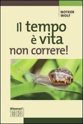 Il tempo è vita: non correre!