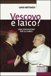 Vescovo e laico? Una spiegazione per gli amici