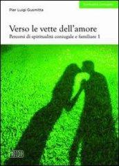 Verso le vette dell'amore. Percorsi di spiritualità coniugale e familiare. 1.