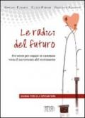 Le radici del futuro. Per-corso per coppie in cammino verso il sacramento del matrimonio. Guida per gli operatori