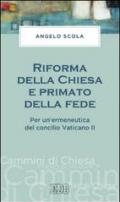 Riforma della Chiesa e primato della fede: Per un'ermeneutica del concilio Vaticano II (Cammini di chiesa Vol. 61)