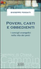 Poveri, casti e obbedienti. I consigli evangelici nella vita dei preti