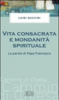 Vita consacrata e mondanità spirituale: La parola di Papa Francesco