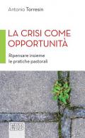 La crisi come opportunità. Ripensare insieme le pratiche pastorali