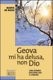 Geova mi ha delusa, non Dio. Una donna riscopre Dio e l'amore