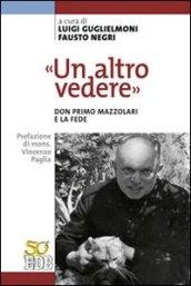 «Un altro vedere». Don Primo Mazzolari e la fede