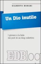 Un Dio inutile. I giovani e la fede nei post di un blog collettivo