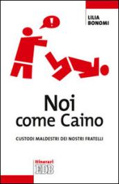 Noi come Caino. Custodi maldestri dei nostri fratelli