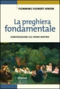 La preghiera fondamentale. Conversazioni sul Padre Nostro