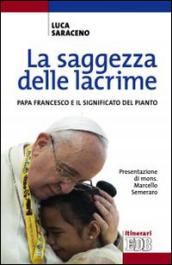 La saggezza delle lacrime. Papa Francesco e il significato del pianto