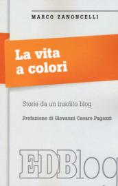 La vita a colori. Storie da un insolito blog