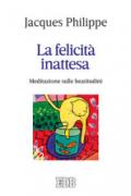 La felicità inattesa. Meditazione sulle beatitudini