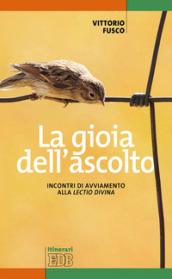 La gioia dell'ascolto. Incontri di avviamento alla «lectio divina»