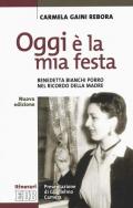 Oggi è la mia festa. Benedetta Bianchi Porro nel ricordo della madre. Nuova ediz.