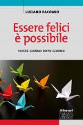 Essere felici è possibile. Vivere giorno dopo giorno