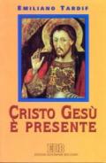 Cristo Gesù è presente