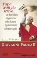 Papa Wojtyla scrive... ai bambini ai giovani alle donne agli anziani alle famiglie