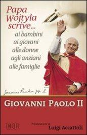 Papa Wojtyla scrive... ai bambini ai giovani alle donne agli anziani alle famiglie