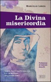 La Divina misericordia: Santa Faustina Kowalska e il ministero dell'esorcismo. Prefazione di Gabriele Amorth. Postfazione di Matteo De Meo (Padre Amorth)