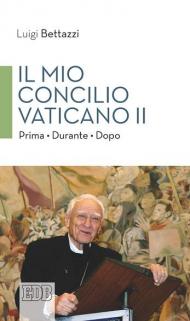 Il Mio concilio Vaticano II. Prima. Durante. Dopo