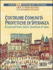 Costruire comunità profetiche di speranza. A quarant'anni dalla «Gaudium et spes». 55ª Settimana nazionale di aggiornamento pastorale