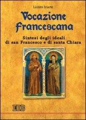 Vocazione francescana. Sintesi degli ideali di san Francesco e di santa Chiara