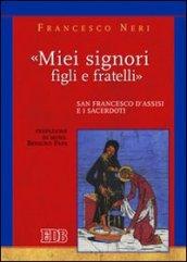 «Miei signori, figli e fratelli». San Francesco d'Assisi e i sacerdoti