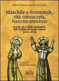 Maschile e femminile, vita consacrata, francescanesimo. Scritti per l'VIII centenario dell'ordine di Santa Chiara (1212-2012)