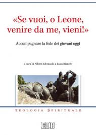 «Se vuoi, o Leone, venire da me, vieni!». Accompagnare la fede dei giovani oggi