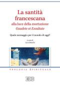 La santità francescana alla luce della esortazione «Gaudete et Exsultate». Quale messaggio per il mondo di oggi?