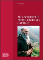 Alla scoperta di padre Guglielmo Gattiani