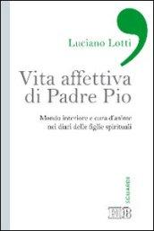 Vita affettiva di padre Pio. Mondo interiore e cura d'anime nei diari delle figlie spirituali