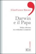 Darwin e il papa: Il falso dilemma tra evoluzione e creazione (Gianfranco Ravasi)